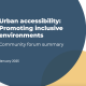 Slide that states "Urban Accessibility: promoting inclusive enviroments" A community forum summary from January 2025